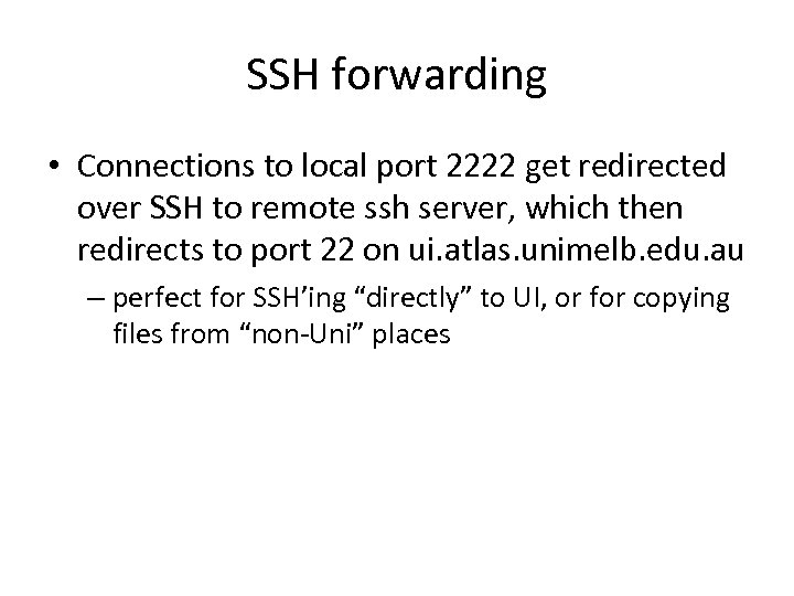 SSH forwarding • Connections to local port 2222 get redirected over SSH to remote