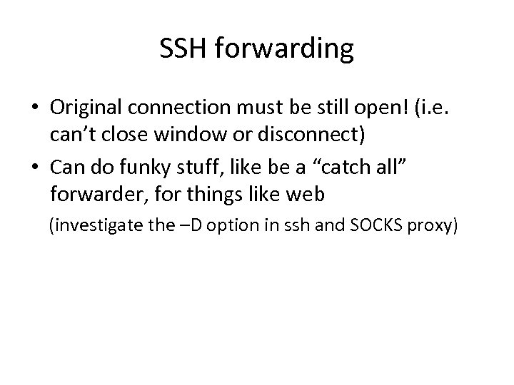 SSH forwarding • Original connection must be still open! (i. e. can’t close window