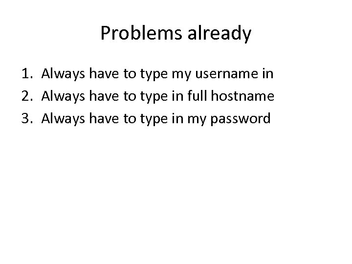 Problems already 1. Always have to type my username in 2. Always have to