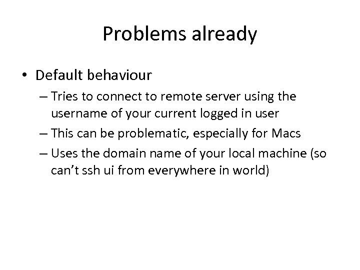 Problems already • Default behaviour – Tries to connect to remote server using the