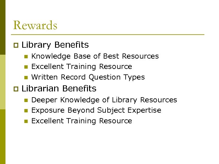Rewards p Library Benefits n n n p Knowledge Base of Best Resources Excellent