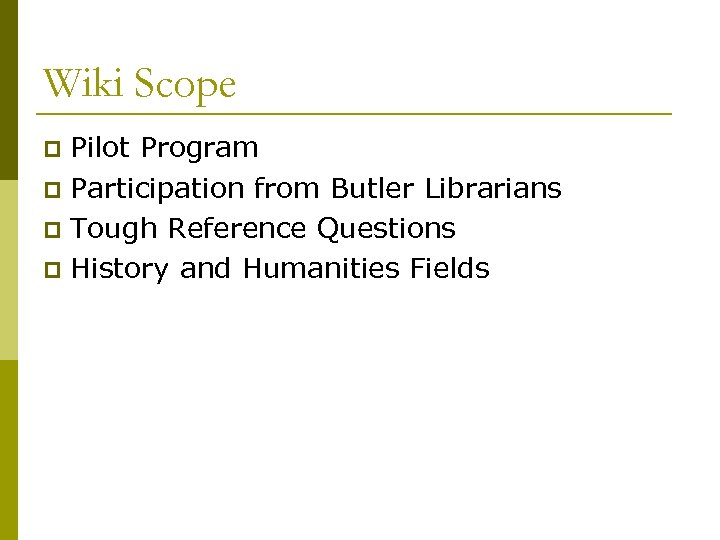 Wiki Scope Pilot Program p Participation from Butler Librarians p Tough Reference Questions p