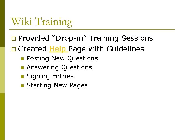Wiki Training Provided “Drop-in” Training Sessions p Created Help Page with Guidelines p n