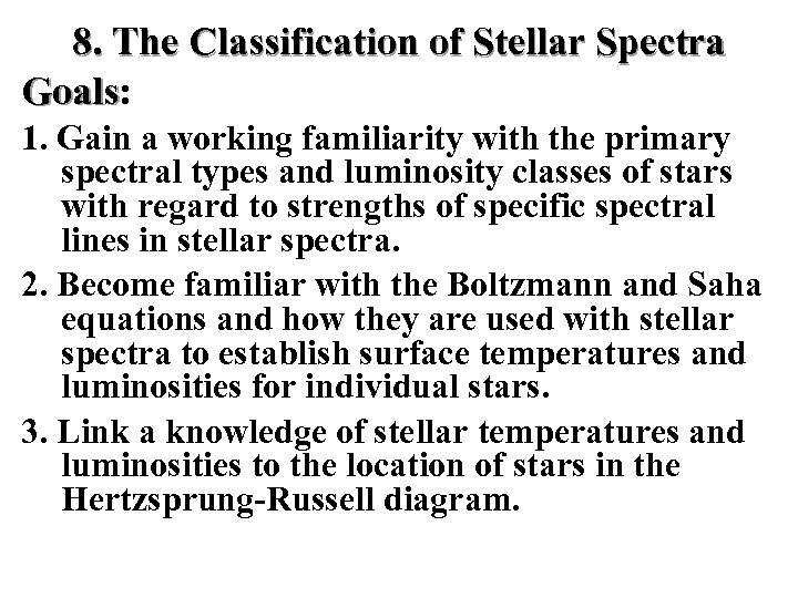 8. The Classification of Stellar Spectra Goals: Goals 1. Gain a working familiarity with