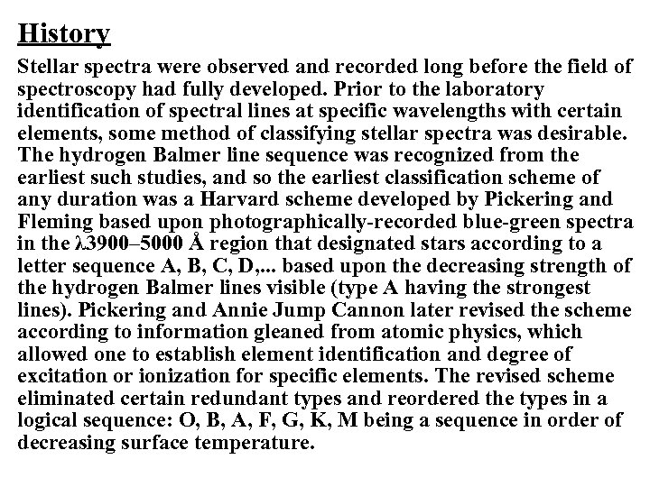 History Stellar spectra were observed and recorded long before the field of spectroscopy had