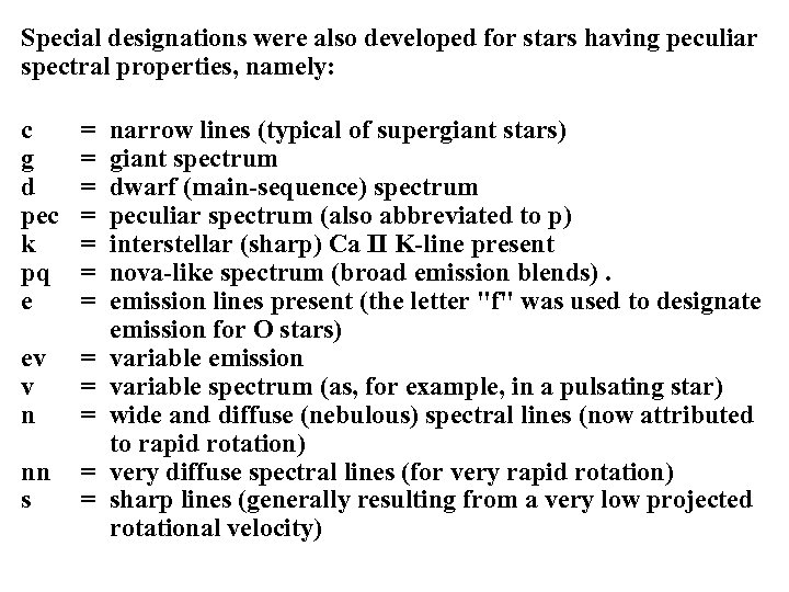 Special designations were also developed for stars having peculiar spectral properties, namely: c g