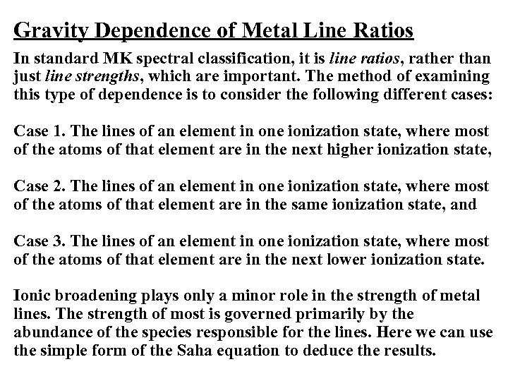 Gravity Dependence of Metal Line Ratios In standard MK spectral classification, it is line