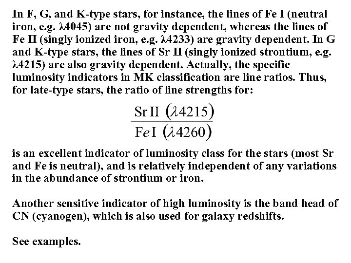 In F, G, and K-type stars, for instance, the lines of Fe I (neutral