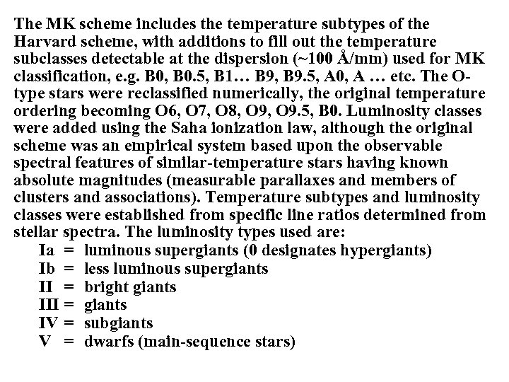The MK scheme includes the temperature subtypes of the Harvard scheme, with additions to
