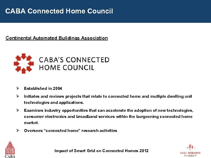 CABA Connected Home Council Continental Automated Buildings Association Ø Established in 2004 Ø Initiates