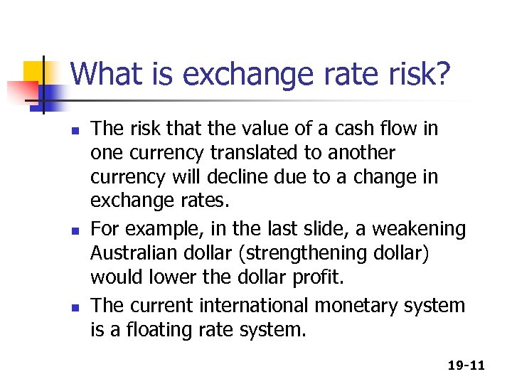 What is exchange rate risk? n n n The risk that the value of