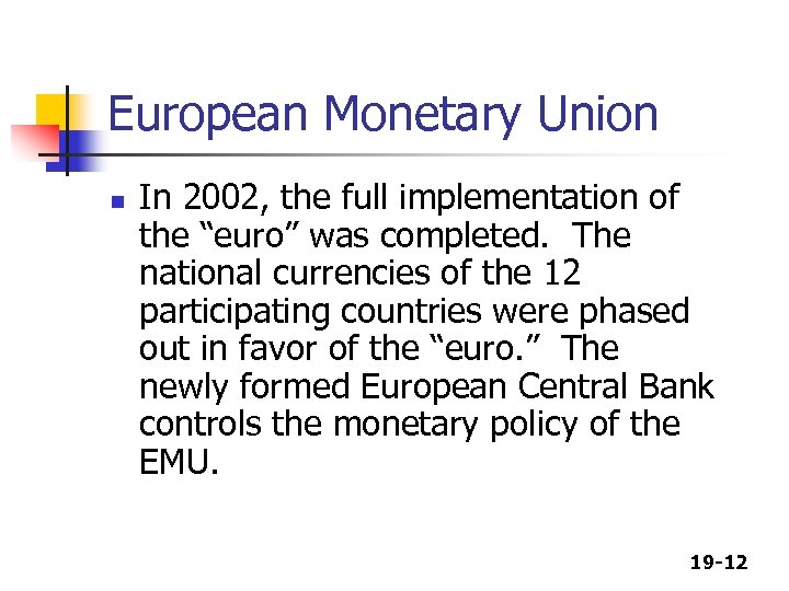 European Monetary Union n In 2002, the full implementation of the “euro” was completed.