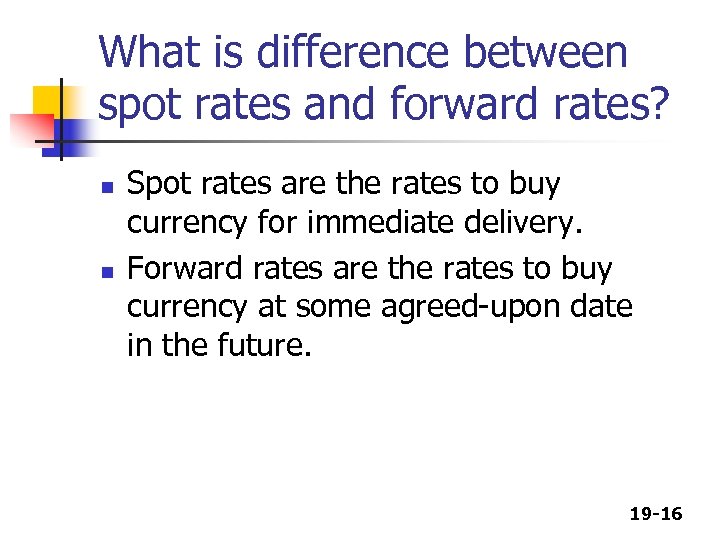 What is difference between spot rates and forward rates? n n Spot rates are