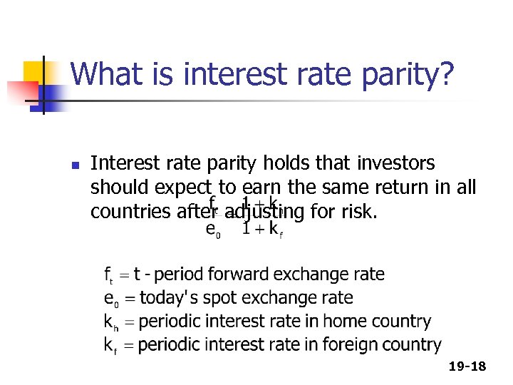 What is interest rate parity? n Interest rate parity holds that investors should expect