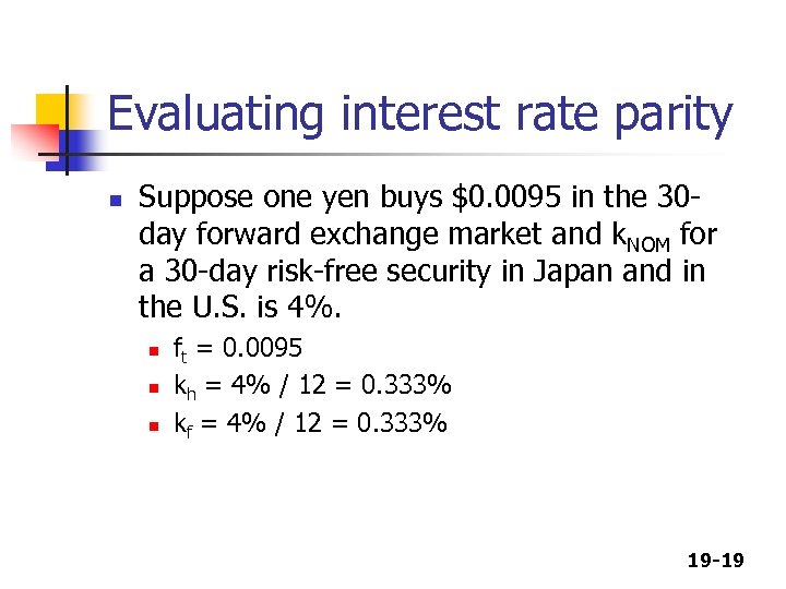 Evaluating interest rate parity n Suppose one yen buys $0. 0095 in the 30