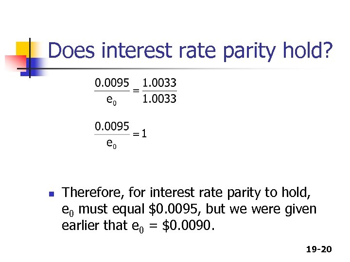 Does interest rate parity hold? n Therefore, for interest rate parity to hold, e