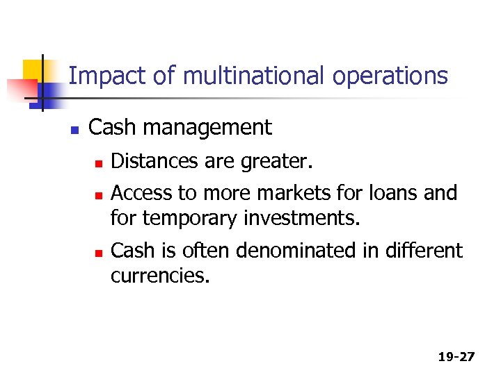 Impact of multinational operations n Cash management n n n Distances are greater. Access