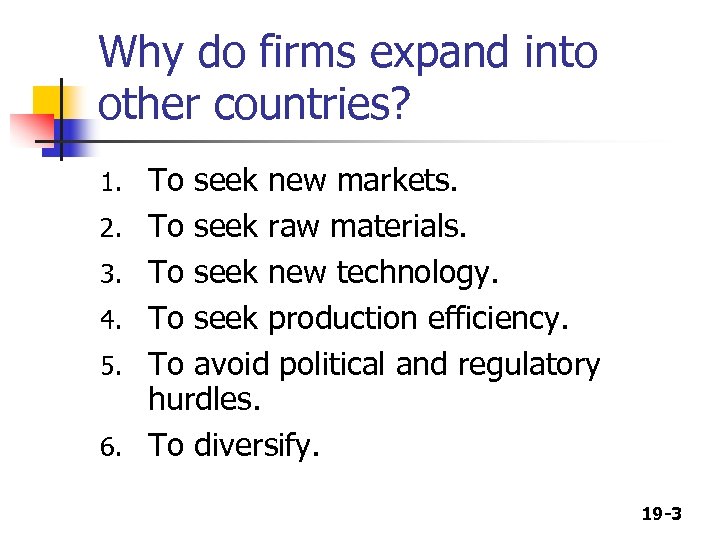 Why do firms expand into other countries? 1. 2. 3. 4. 5. 6. To