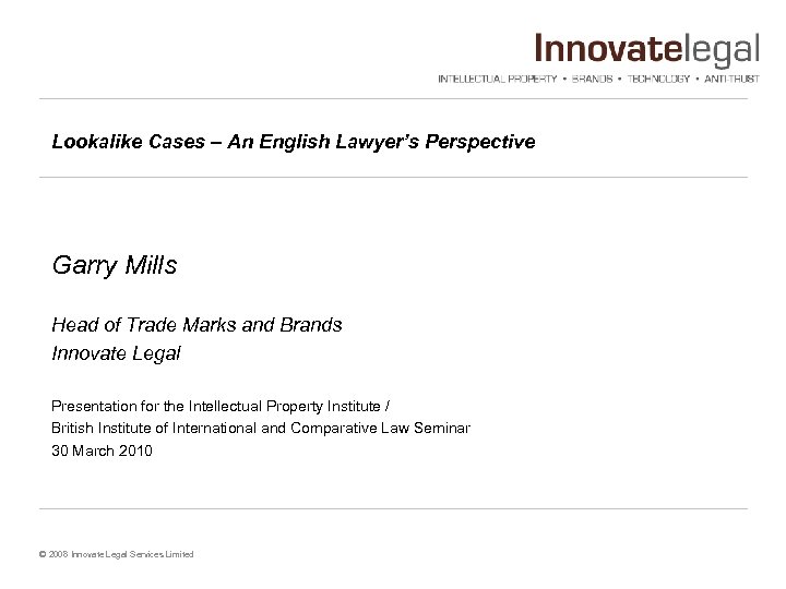 Lookalike Cases – An English Lawyer’s Perspective Garry Mills Head of Trade Marks and