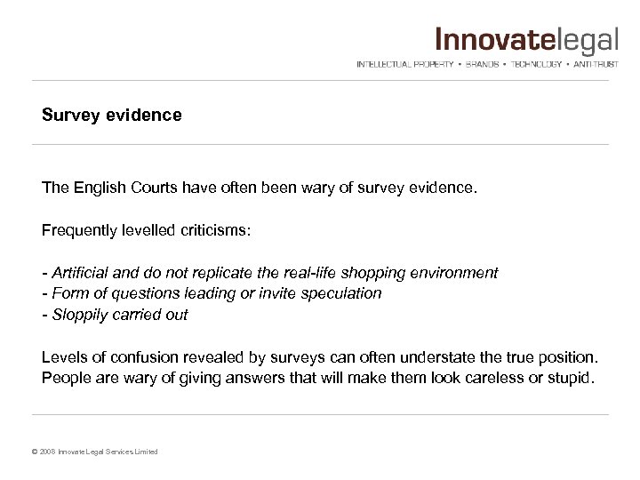 Survey evidence The English Courts have often been wary of survey evidence. Frequently levelled