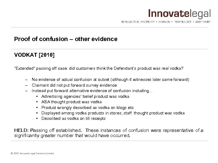 Proof of confusion – other evidence VODKAT [2010] “Extended” passing off case: did customers