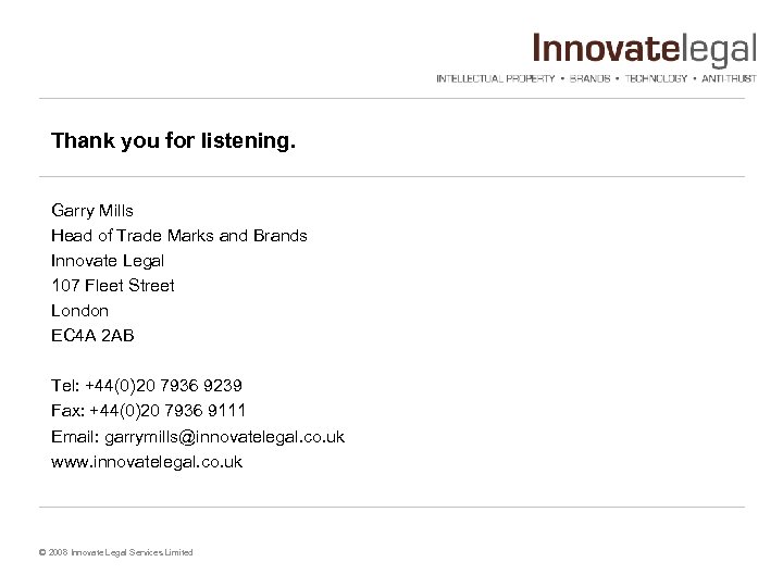 Thank you for listening. Garry Mills Head of Trade Marks and Brands Innovate Legal