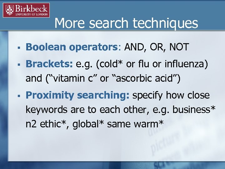 More search techniques § Boolean operators: AND, OR, NOT § Brackets: e. g. (cold*