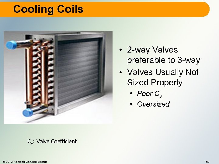 Cooling Coils • 2 -way Valves preferable to 3 -way • Valves Usually Not