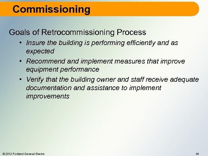 Commissioning Goals of Retrocommissioning Process • Insure the building is performing efficiently and as
