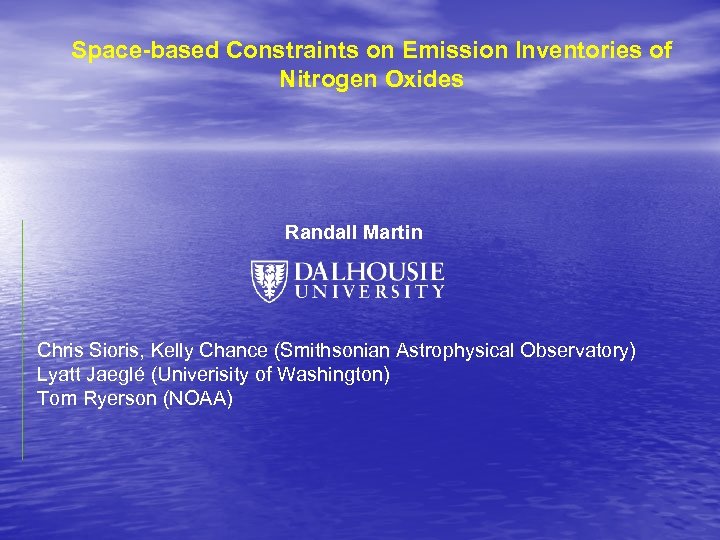 Space-based Constraints on Emission Inventories of Nitrogen Oxides Randall Martin Chris Sioris, Kelly Chance