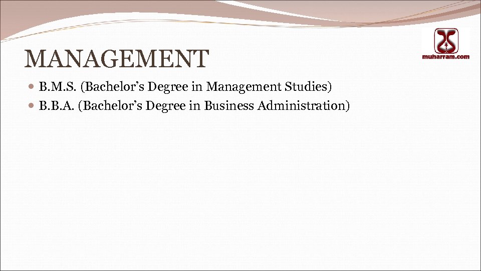 MANAGEMENT B. M. S. (Bachelor’s Degree in Management Studies) B. B. A. (Bachelor’s Degree