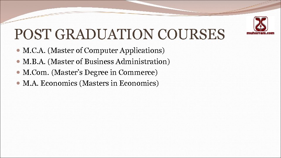 POST GRADUATION COURSES M. C. A. (Master of Computer Applications) M. B. A. (Master