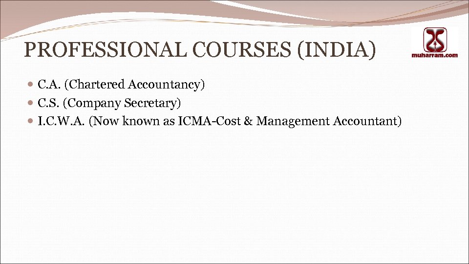 PROFESSIONAL COURSES (INDIA) C. A. (Chartered Accountancy) C. S. (Company Secretary) I. C. W.