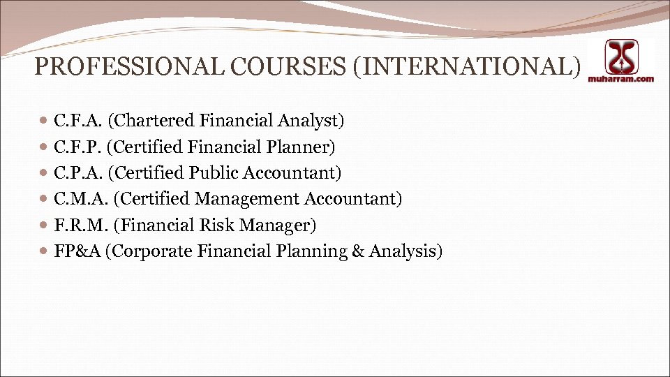 PROFESSIONAL COURSES (INTERNATIONAL) C. F. A. (Chartered Financial Analyst) C. F. P. (Certified Financial