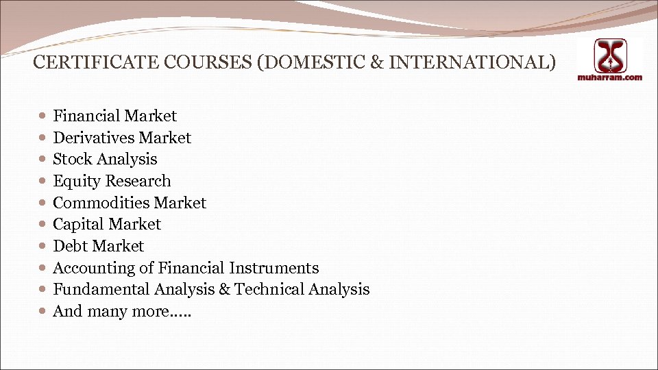 CERTIFICATE COURSES (DOMESTIC & INTERNATIONAL) Financial Market Derivatives Market Stock Analysis Equity Research Commodities