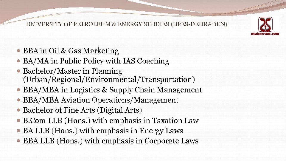 UNIVERSITY OF PETROLEUM & ENERGY STUDIES (UPES-DEHRADUN) BBA in Oil & Gas Marketing BA/MA