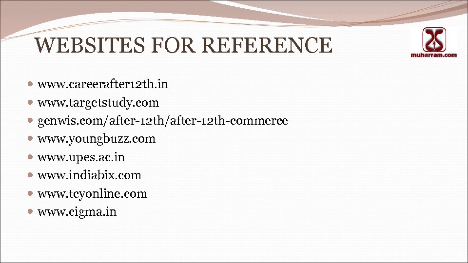 WEBSITES FOR REFERENCE www. careerafter 12 th. in www. targetstudy. com genwis. com/after-12 th-commerce