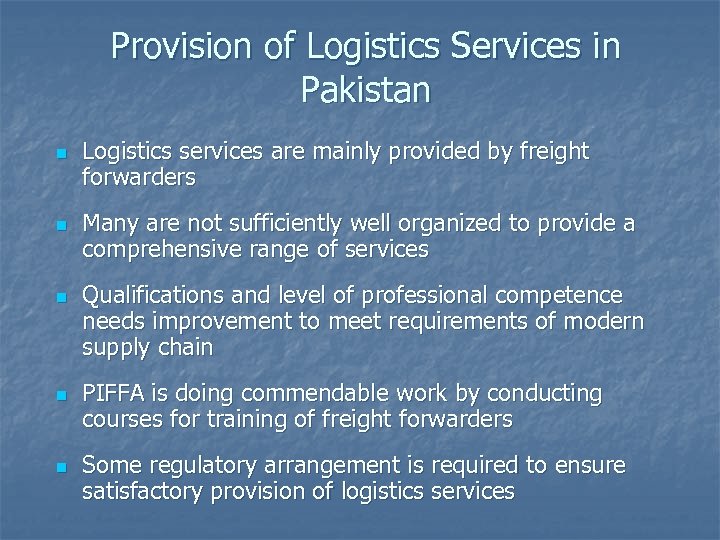 Provision of Logistics Services in Pakistan n n Logistics services are mainly provided by