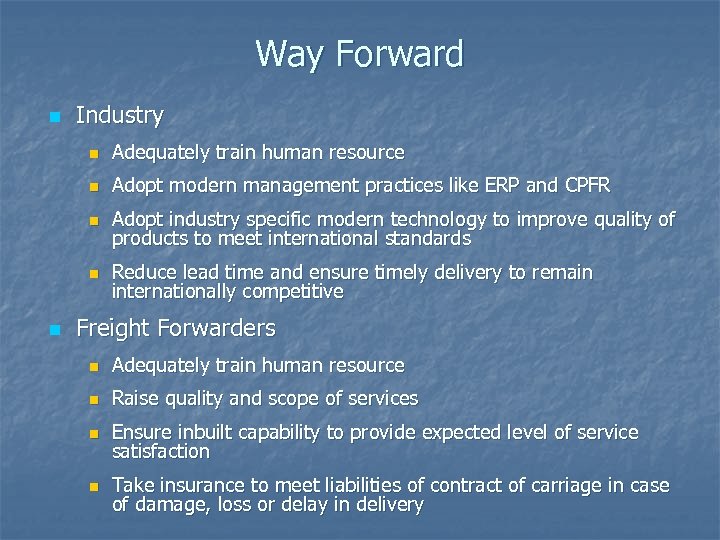 Way Forward n Industry n n Adopt modern management practices like ERP and CPFR