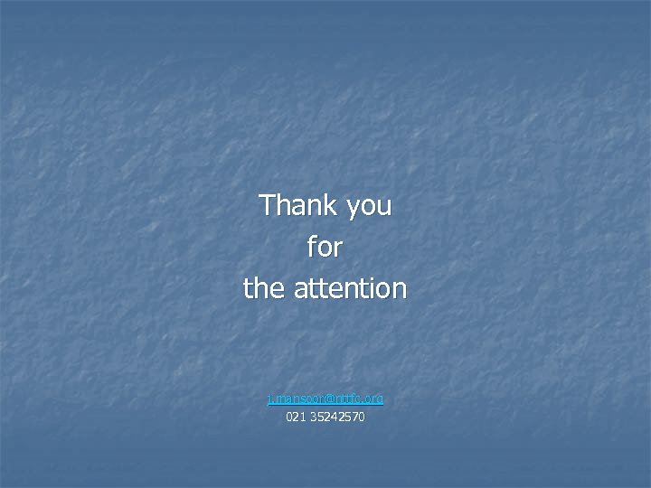 Thank you for the attention j. mansoor@nttfc. org 021 35242570 