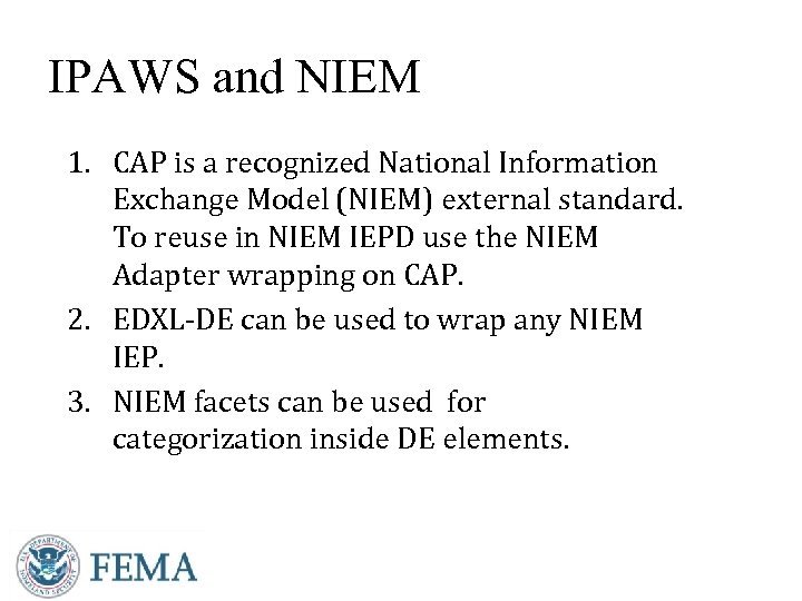 IPAWS and NIEM 1. CAP is a recognized National Information Exchange Model (NIEM) external