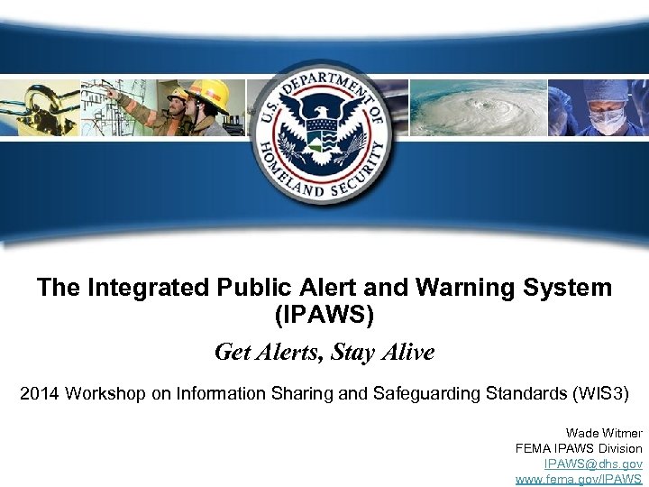 The Integrated Public Alert and Warning System (IPAWS) Get Alerts, Stay Alive 2014 Workshop