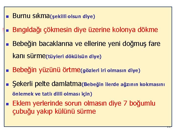 n Burnu sıkma(şekilli olsun diye) n Bıngıldağı çökmesin diye üzerine kolonya dökme n Bebeğin