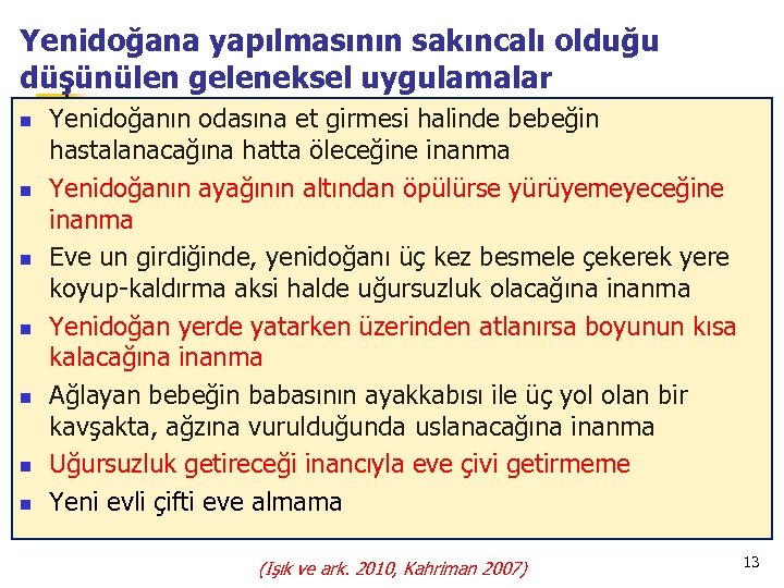 Yenidoğana yapılmasının sakıncalı olduğu düşünülen geleneksel uygulamalar n n n n Yenidoğanın odasına et