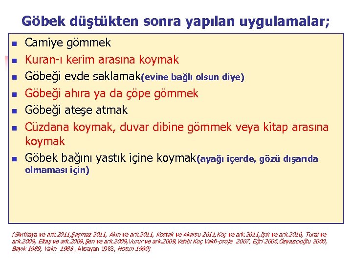 Göbek düştükten sonra yapılan uygulamalar; n n n n Camiye gömmek Kuran-ı kerim arasına