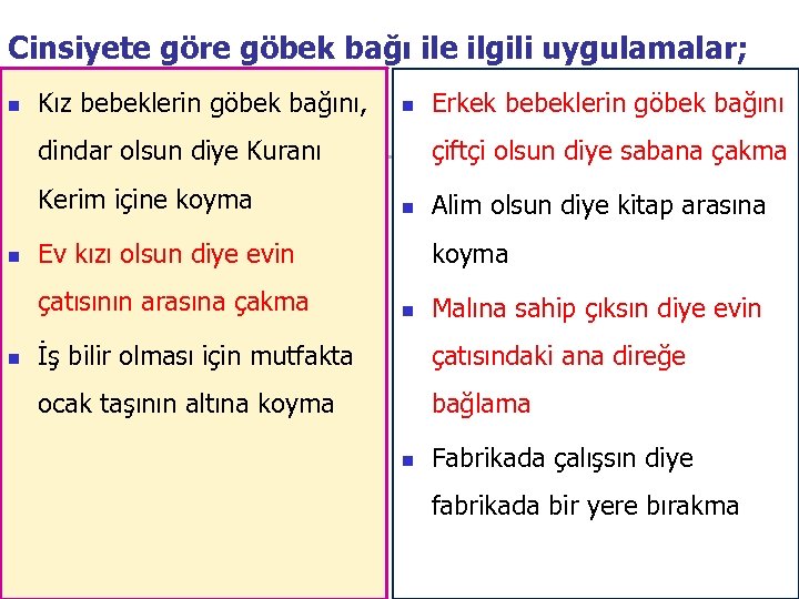 Cinsiyete göre göbek bağı ile ilgili uygulamalar; n Kız bebeklerin göbek bağını, n dindar