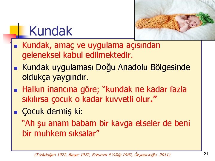 Kundak n n Kundak, amaç ve uygulama açısından geleneksel kabul edilmektedir. Kundak uygulaması Doğu