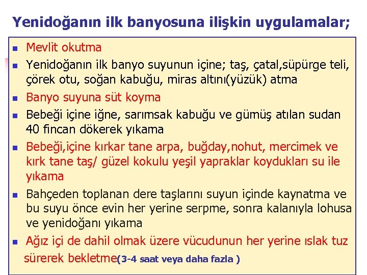 Yenidoğanın ilk banyosuna ilişkin uygulamalar; n n n n Mevlit okutma Yenidoğanın ilk banyo