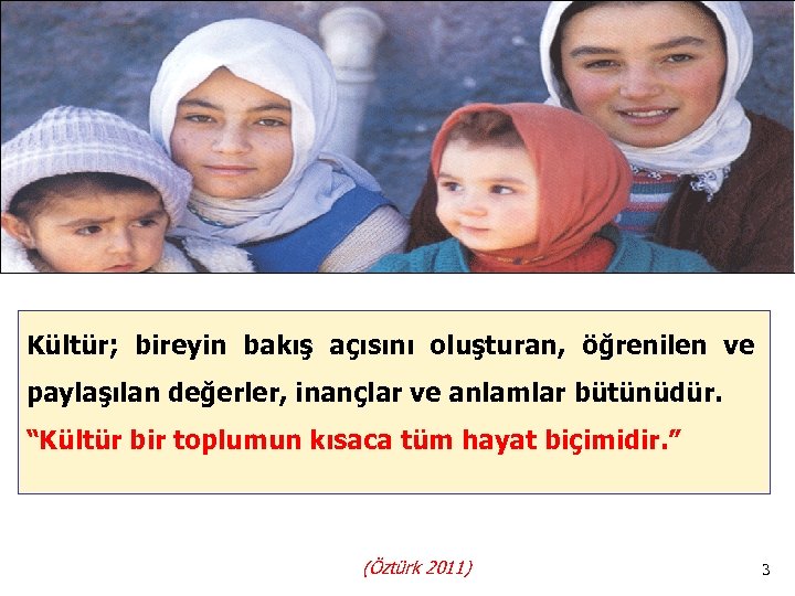Kültür; bireyin bakış açısını oluşturan, öğrenilen ve paylaşılan değerler, inançlar ve anlamlar bütünüdür. “Kültür