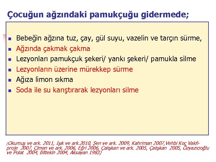 Çocuğun ağzındaki pamukçuğu gidermede; n n n Bebeğin ağzına tuz, çay, gül suyu, vazelin